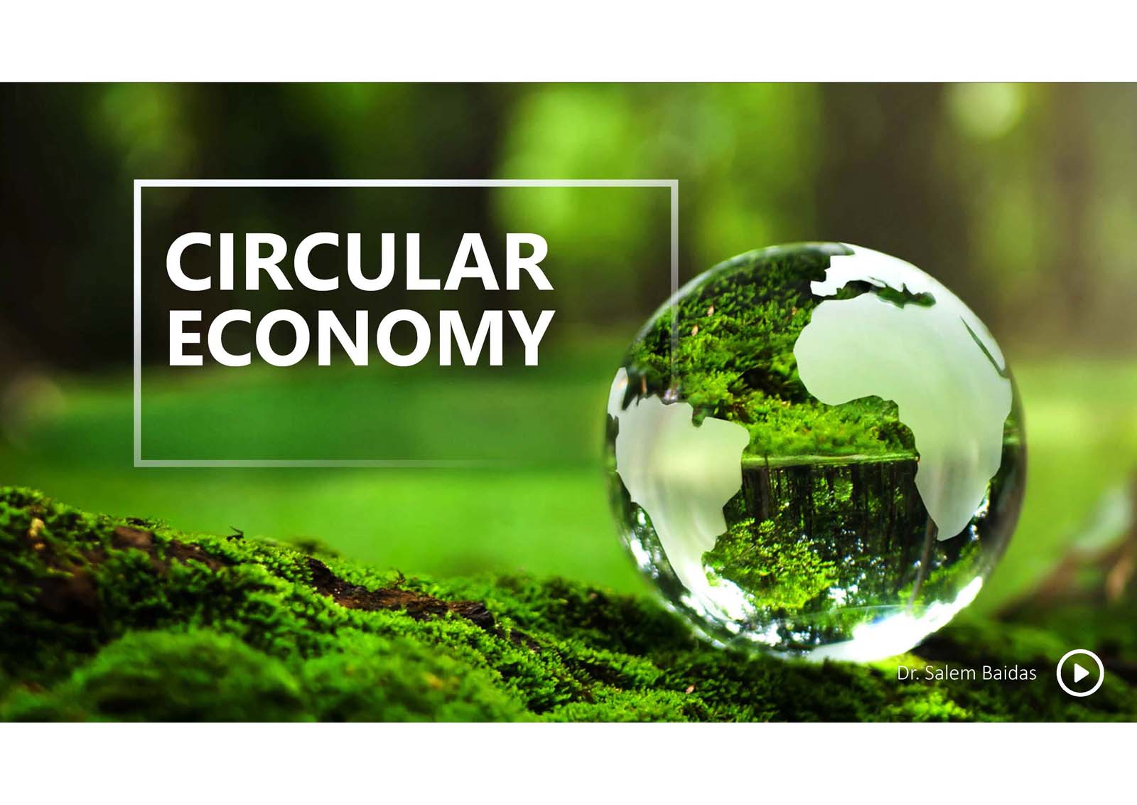 Image of a clear spherical object reflecting a green landscape, with the text "CIRCULAR ECONOMY" beside it, and "Dr. Salem Baidas" at the bottom right.