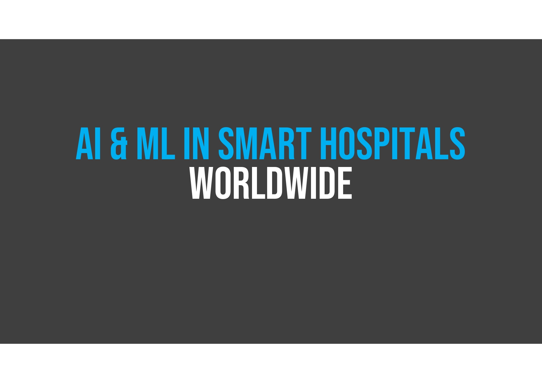 Text reads "AI & ML in Smart Hospitals Worldwide" in blue and white on a dark gray background.