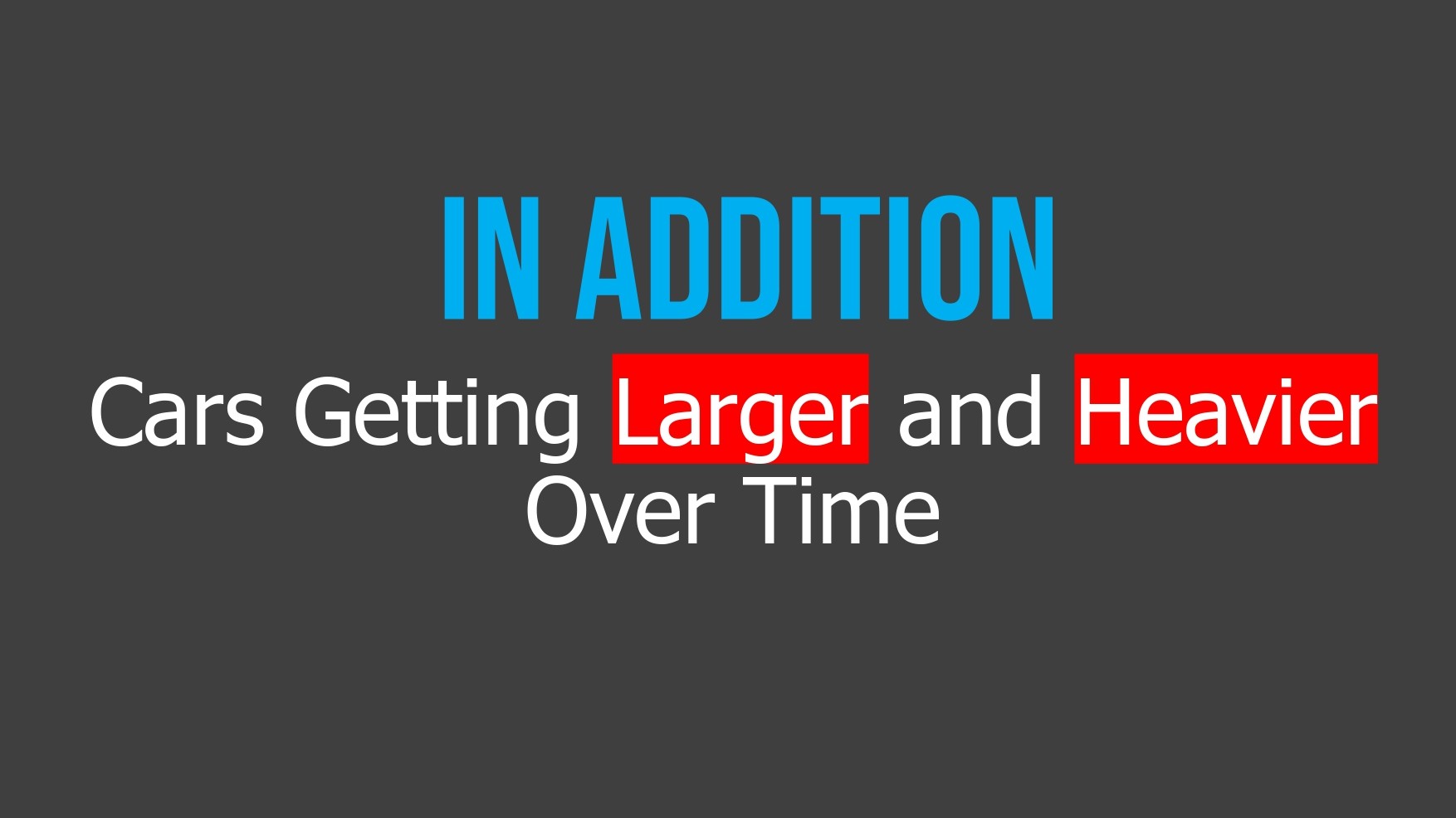 Text reading: "In addition, cars getting larger and heavier over time." The words "larger" and "heavier" are highlighted with red backgrounds.