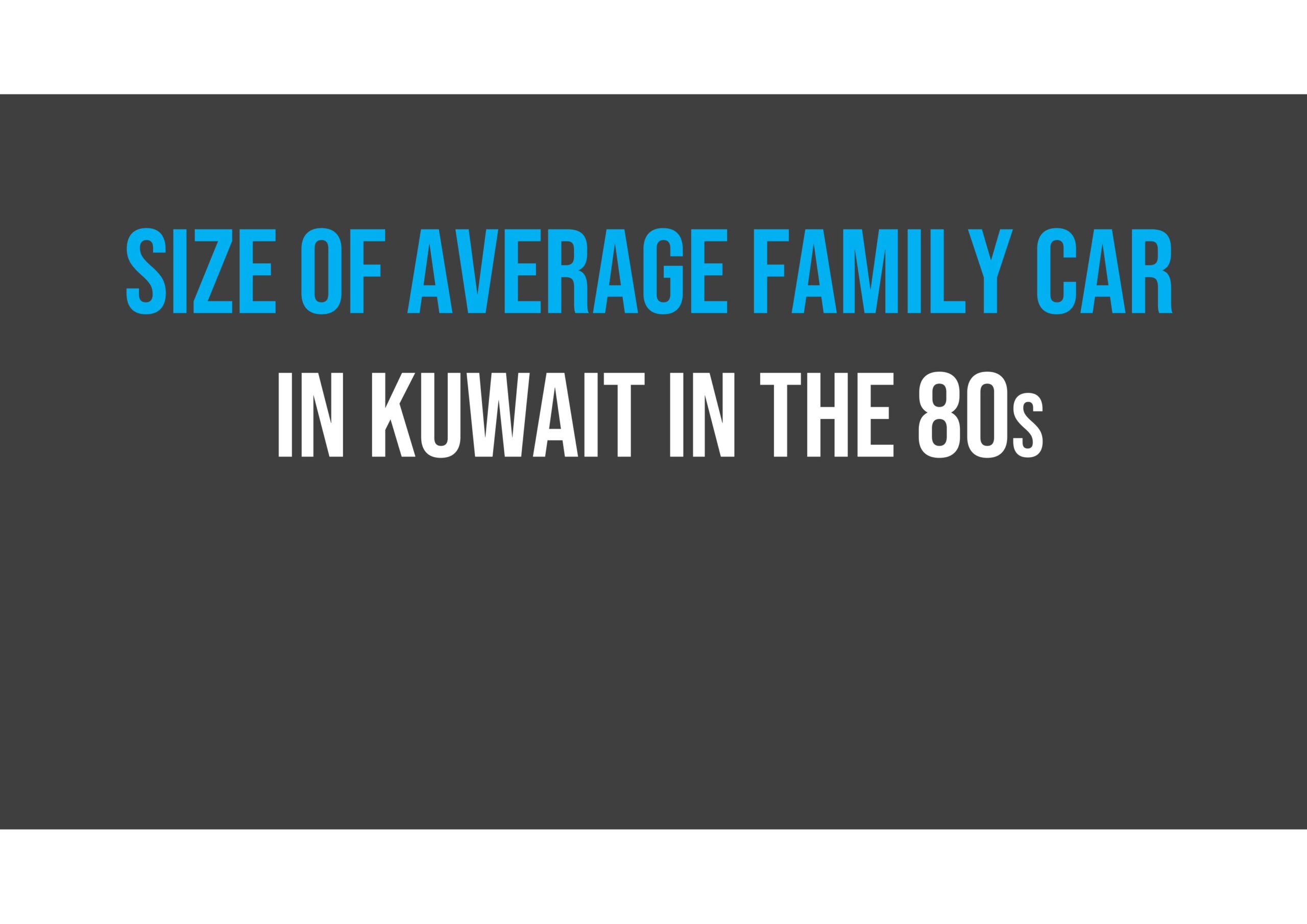 Text reads "Size of average family car in Kuwait in the 80s" in blue and white letters on a dark gray background.