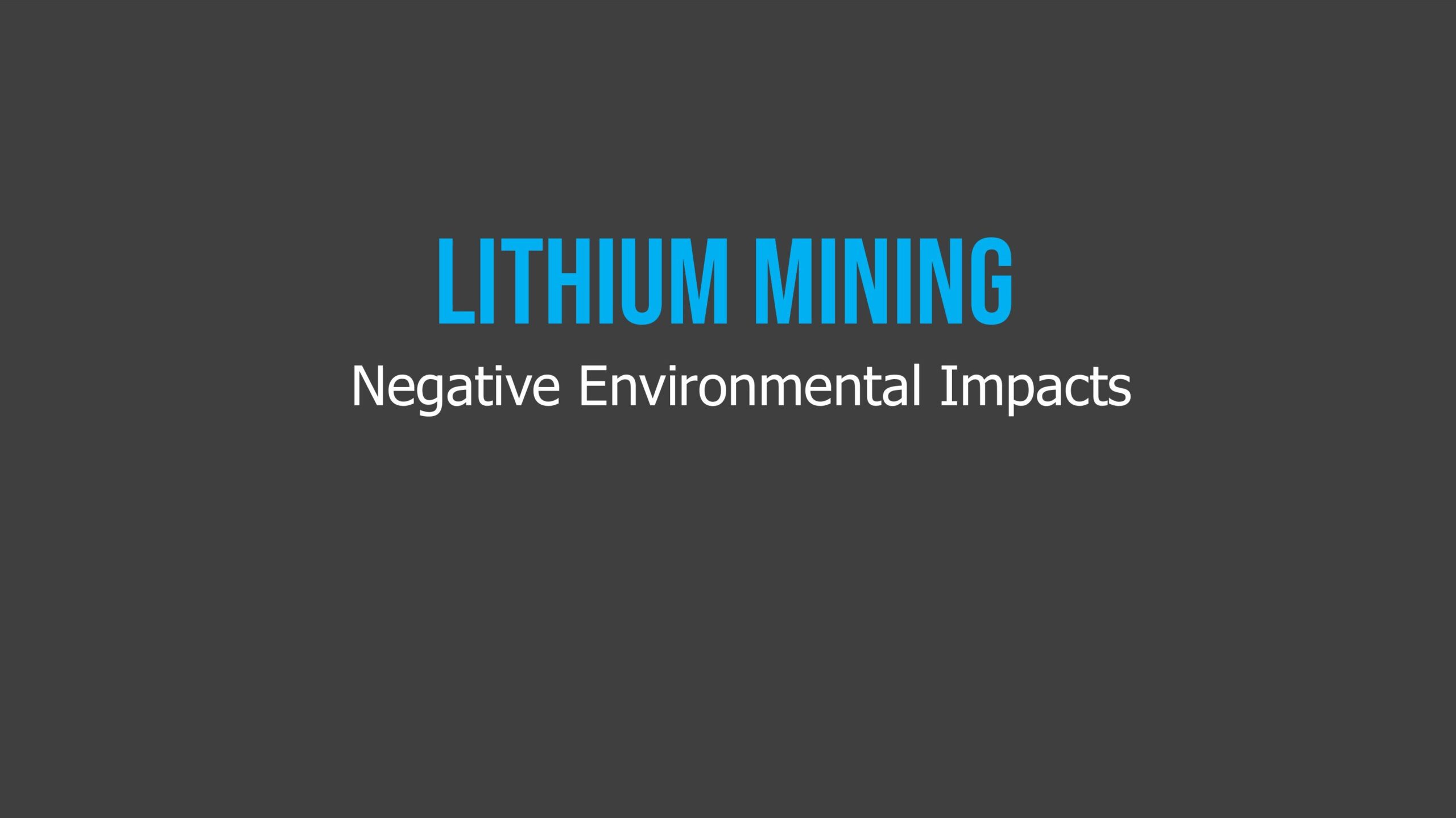 A dark gray background with the title "Lithium Mining" in bright blue text and the subtitle "Negative Environmental Impacts" in white text below it.