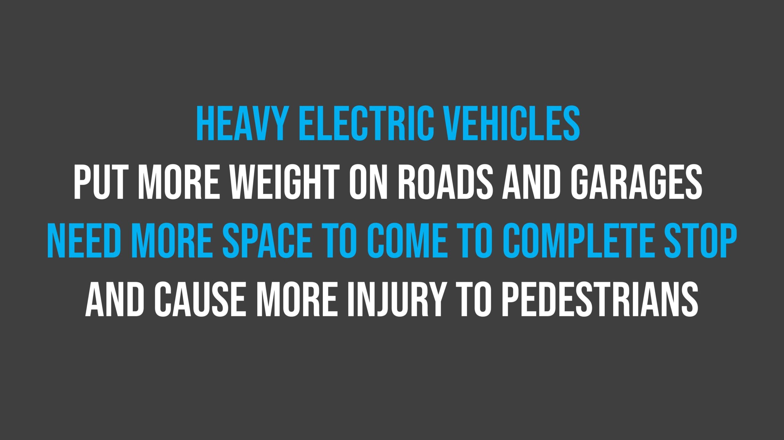 Text graphic stating: "Heavy electric vehicles put more weight on roads and garages, need more space to come to complete stop, and cause more injury to pedestrians.